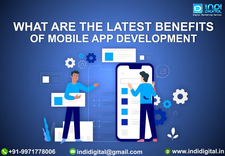 What are the latest benefits of mobile app development | Indidigital